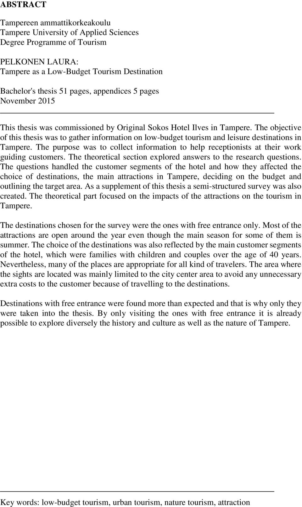 The objective of this thesis was to gather information on low-budget tourism and leisure destinations in Tampere.