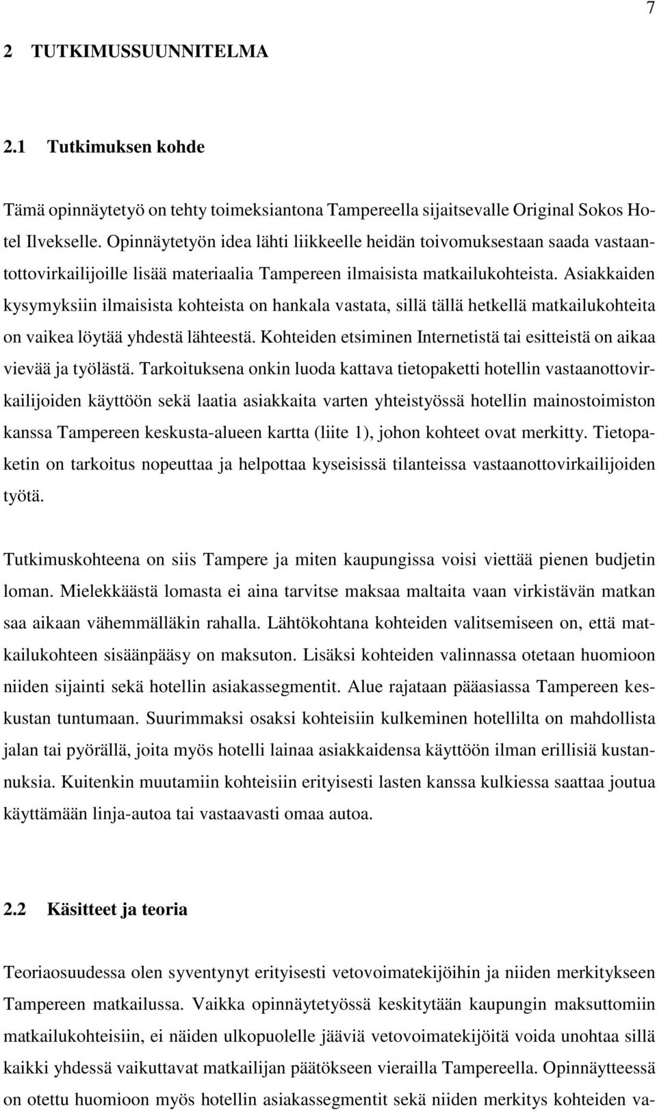 Asiakkaiden kysymyksiin ilmaisista kohteista on hankala vastata, sillä tällä hetkellä matkailukohteita on vaikea löytää yhdestä lähteestä.