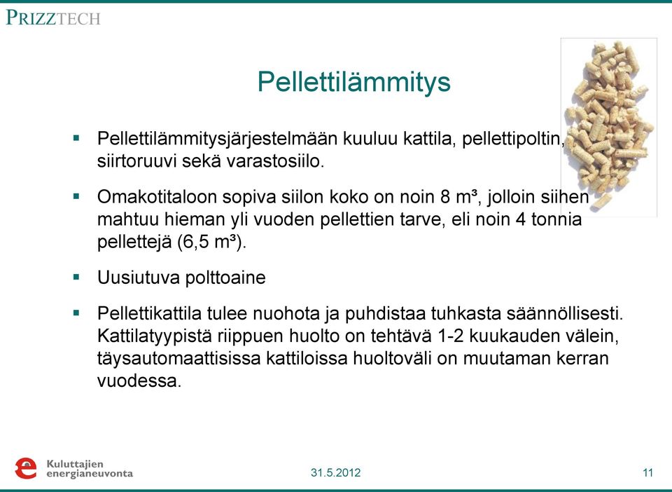 pellettejä (6,5 m³). Uusiutuva polttoaine Pellettikattila tulee nuohota ja puhdistaa tuhkasta säännöllisesti.