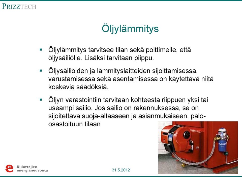 niitä koskevia säädöksiä. Öljyn varastointiin tarvitaan kohteesta riippuen yksi tai useampi säiliö.