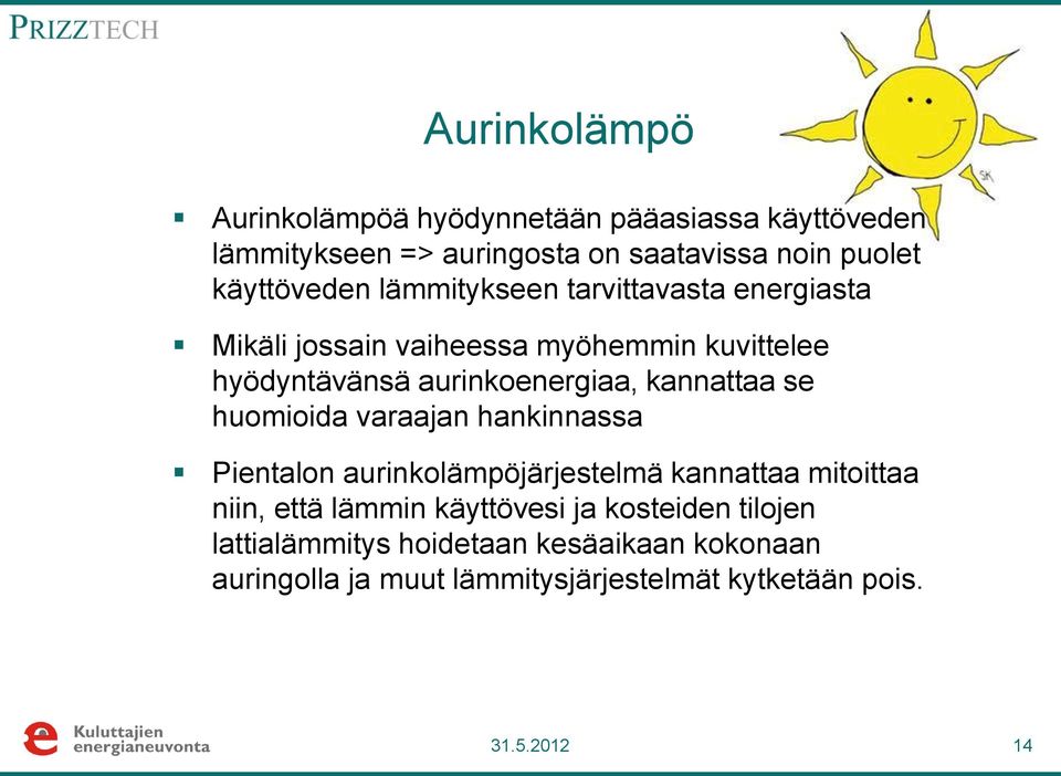 aurinkoenergiaa, kannattaa se huomioida varaajan hankinnassa Pientalon aurinkolämpöjärjestelmä kannattaa mitoittaa niin, että