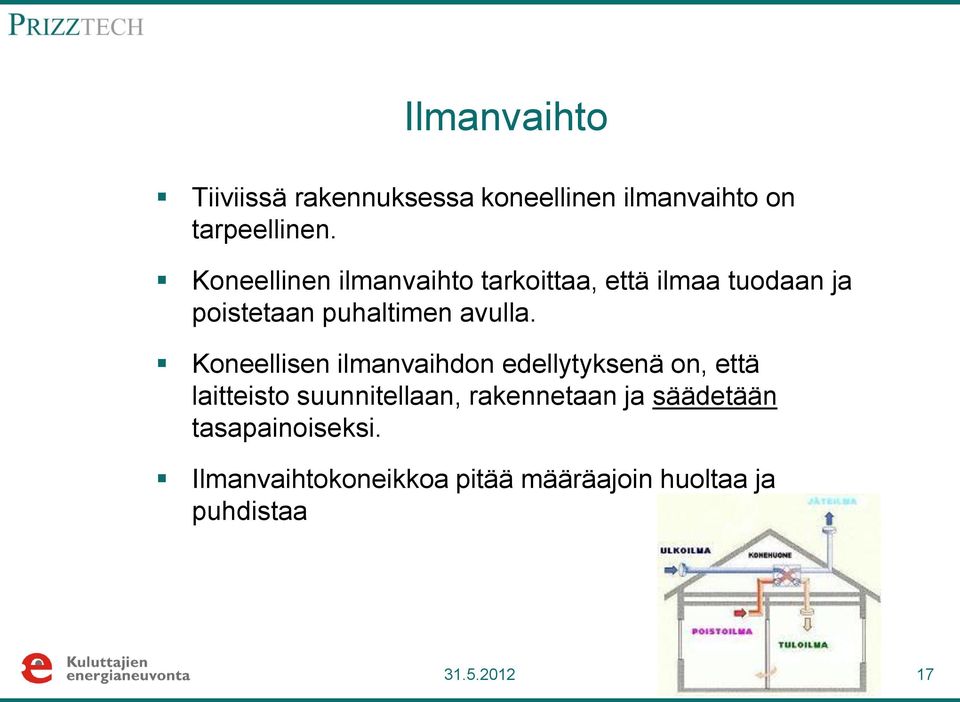 Koneellisen ilmanvaihdon edellytyksenä on, että laitteisto suunnitellaan, rakennetaan