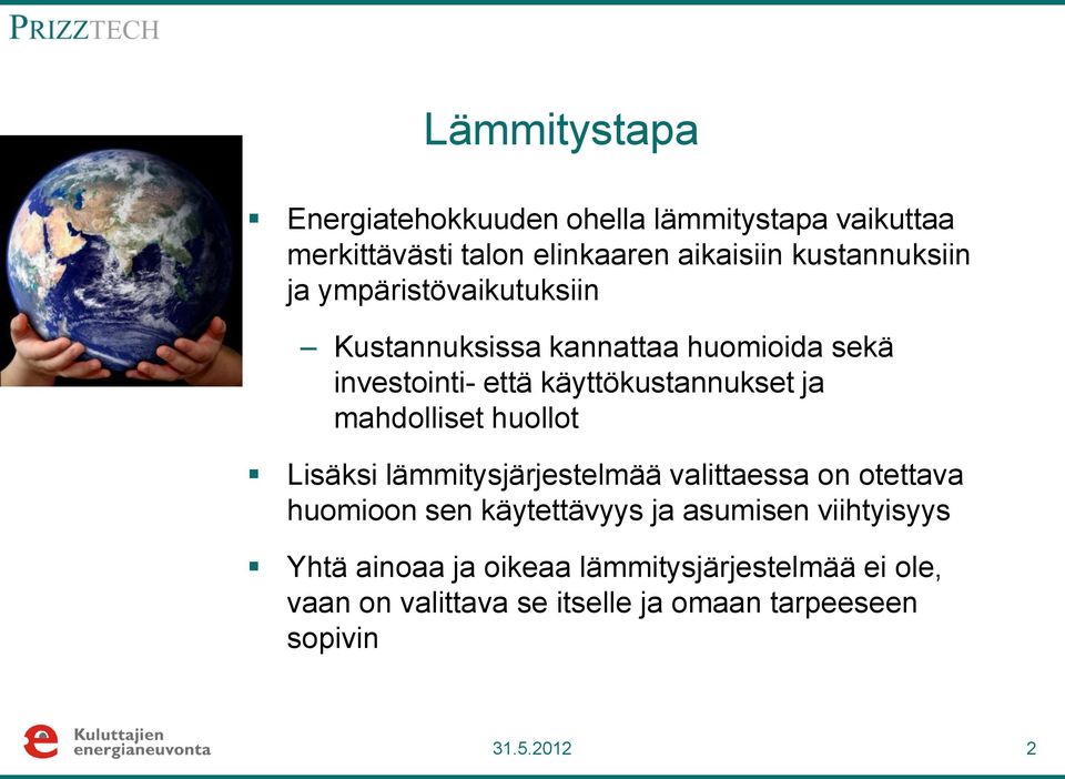 ja mahdolliset huollot Lisäksi lämmitysjärjestelmää valittaessa on otettava huomioon sen käytettävyys ja asumisen