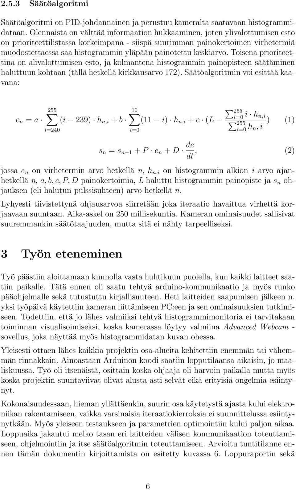 painotettu keskiarvo. Toisena prioriteettina on alivalottumisen esto, ja kolmantena histogrammin painopisteen säätäminen haluttuun kohtaan (tällä hetkellä kirkkausarvo 172).