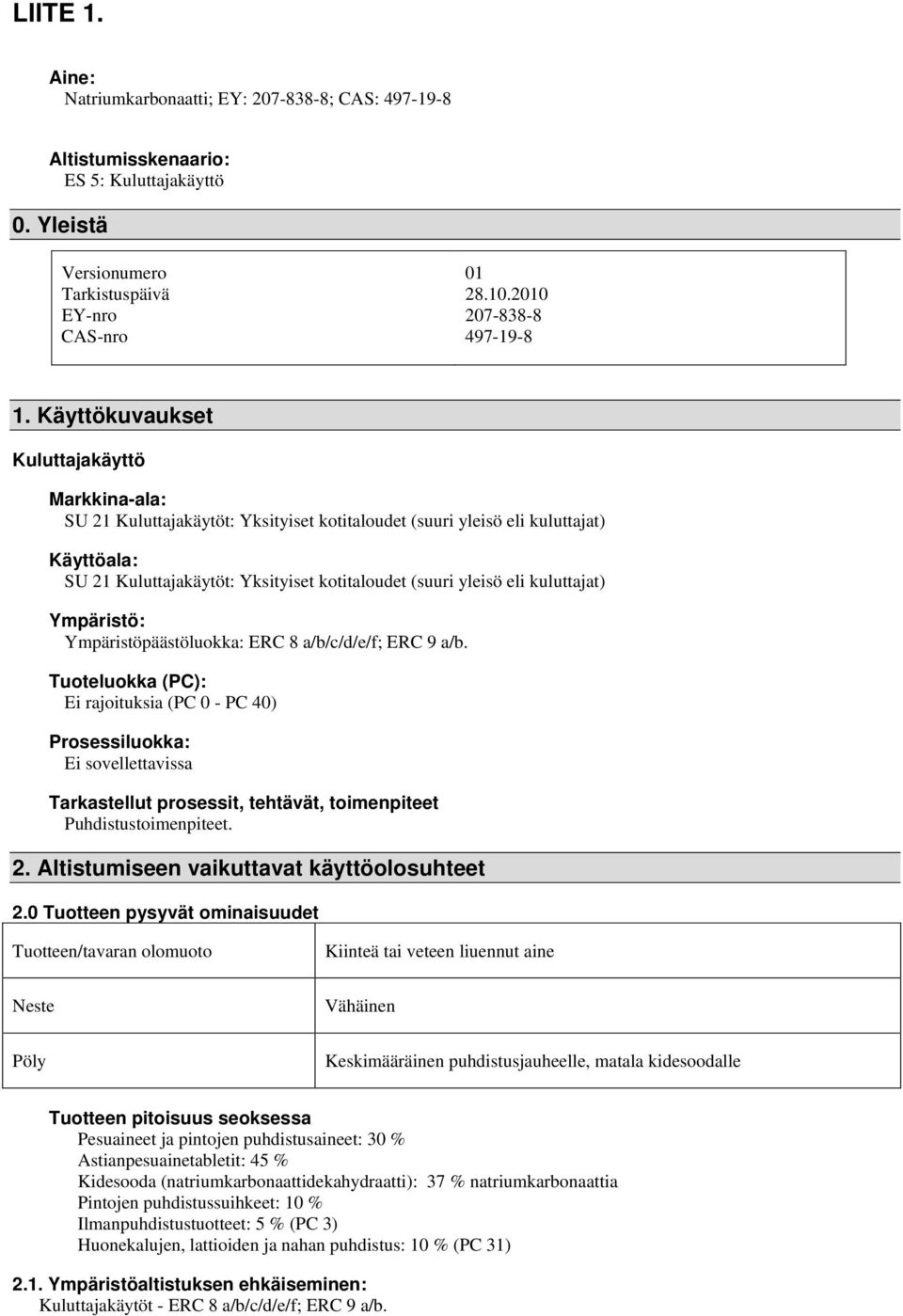 kuluttajat) Ympäristö: Ympäristöpäästöluokka: ERC 8 a/b/c/d/e/f; ERC 9 a/b.