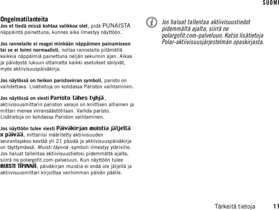 Aikaa ja päiväystä lukuun ottamatta kaikki asetukset säilyvät, myös aktiivisuuspäiväkirja. Jos haluat tallentaa aktiivisuustiedot pidemmältä ajalta, siirrä ne polargofit.com-palveluun.