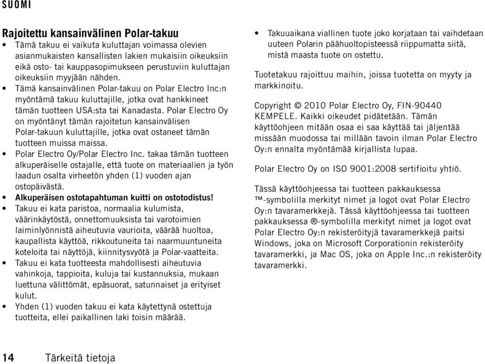 Polar Electro Oy on myöntänyt tämän rajoitetun kansainvälisen Polar-takuun kuluttajille, jotka ovat ostaneet tämän tuotteen muissa maissa. Polar Electro Oy/Polar Electro Inc.