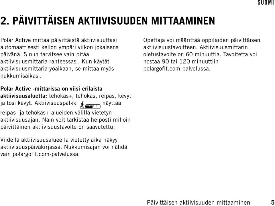 Opettaja voi määrittää oppilaiden päivittäisen aktiivisuustavoitteen. Aktiivisuusmittarin oletustavoite on 60 minuuttia. Tavoitetta voi nostaa 90 tai 120 minuuttiin polargofit.com-palvelussa.