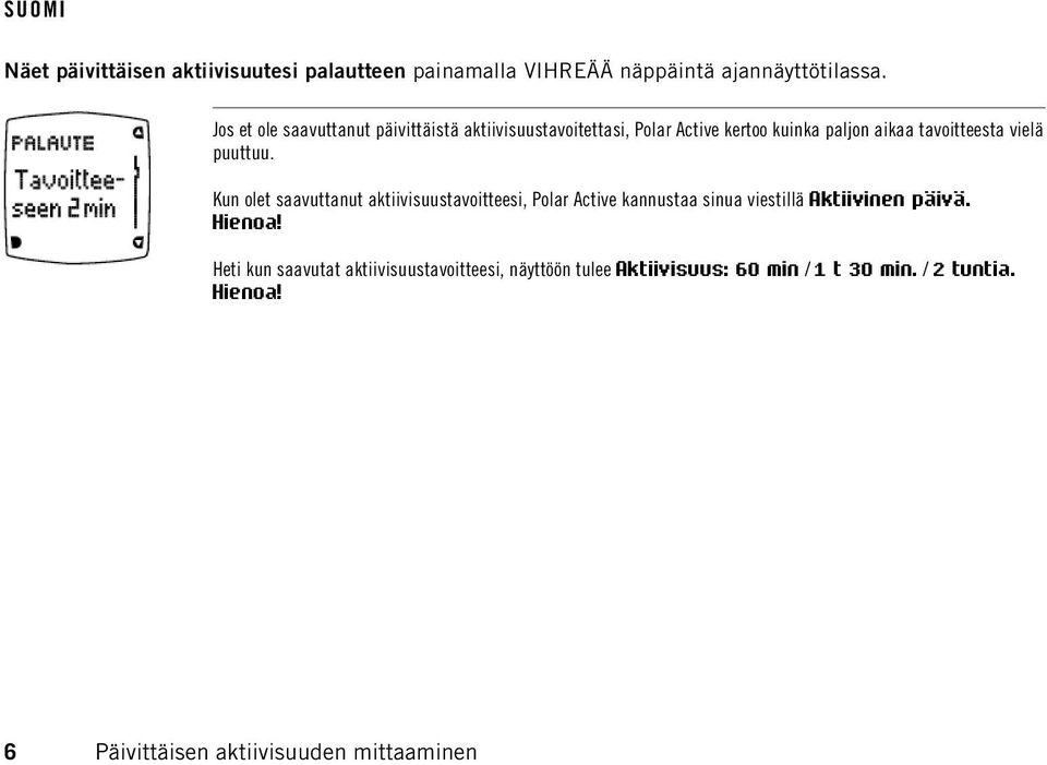 puuttuu. Kun olet saavuttanut aktiivisuustavoitteesi, Polar Active kannustaa sinua viestillä Aktiivinen päivä. Hienoa!