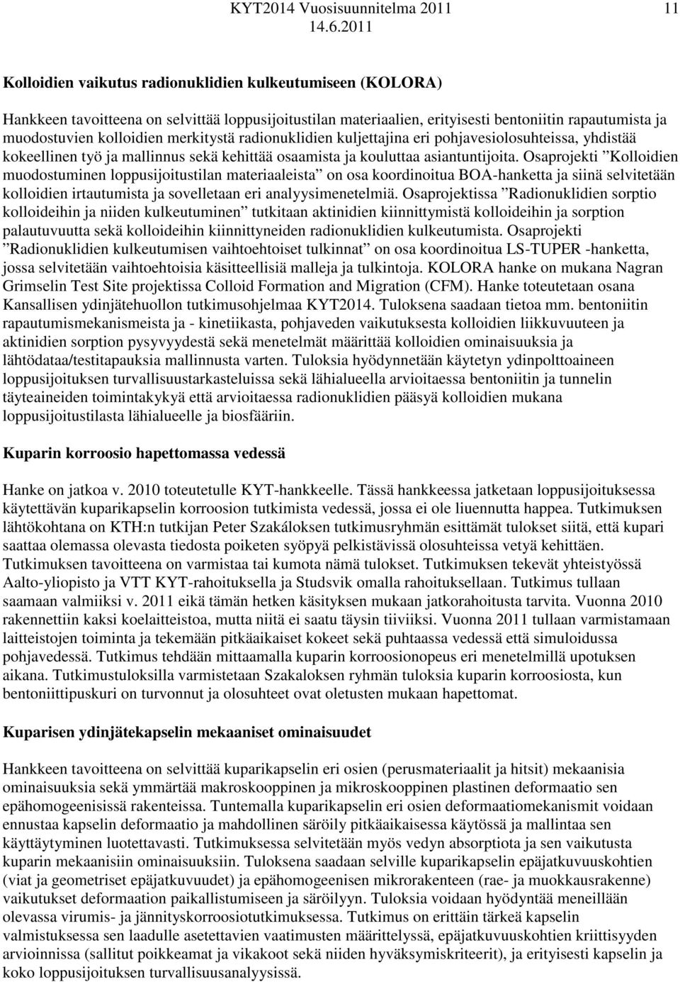 Osaprojekti Kolloidien muodostuminen loppusijoitustilan materiaaleista on osa koordinoitua BOA-hanketta ja siinä selvitetään kolloidien irtautumista ja sovelletaan eri analyysimenetelmiä.