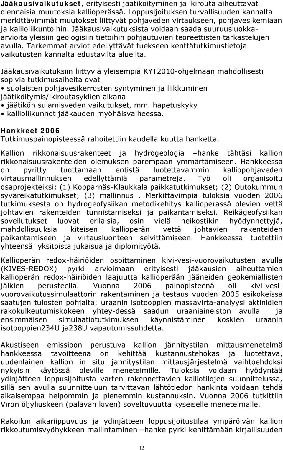 Jääkausivaikutuksista voidaan saada suuruusluokkaarvioita yleisiin geologisiin tietoihin pohjautuvien teoreettisten tarkastelujen avulla.