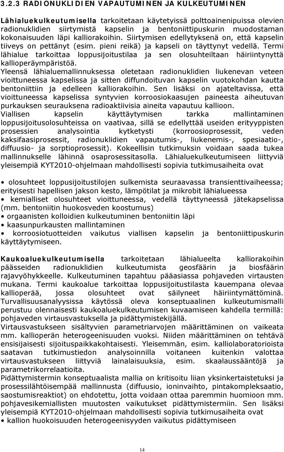 Termi lähialue tarkoittaa loppusijoitustilaa ja sen olosuhteiltaan häiriintynyttä kallioperäympäristöä.