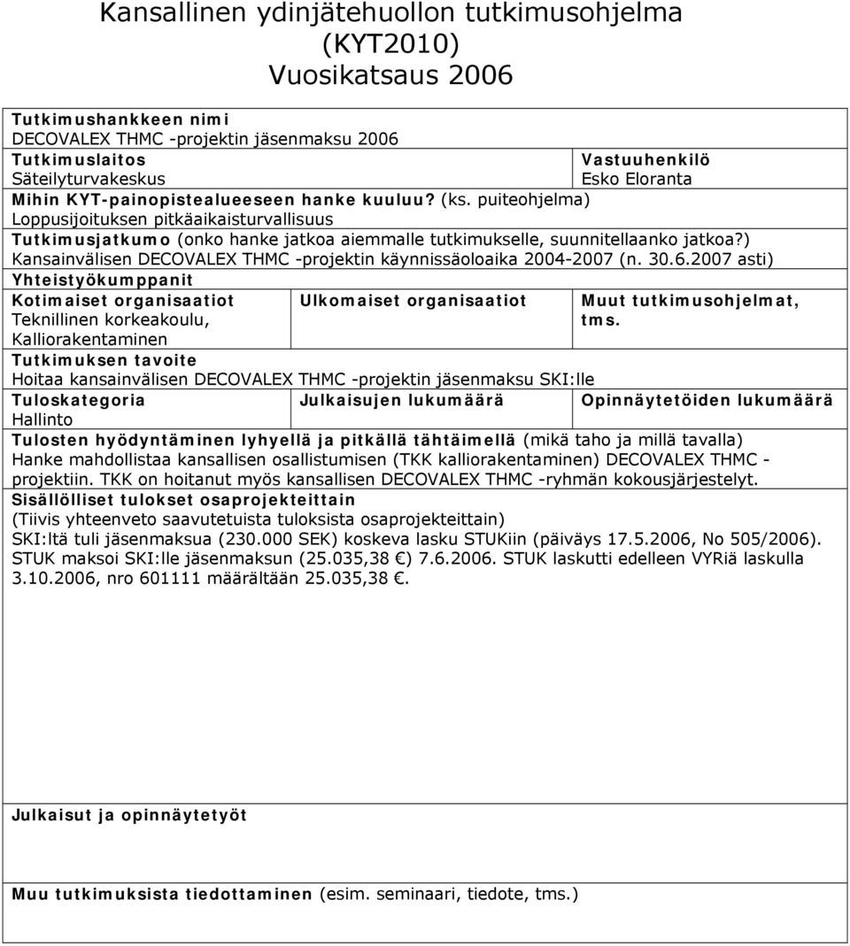 ) Kansainvälisen DECOVALEX THMC -projektin käynnissäoloaika 2004-2007 (n. 30.6.