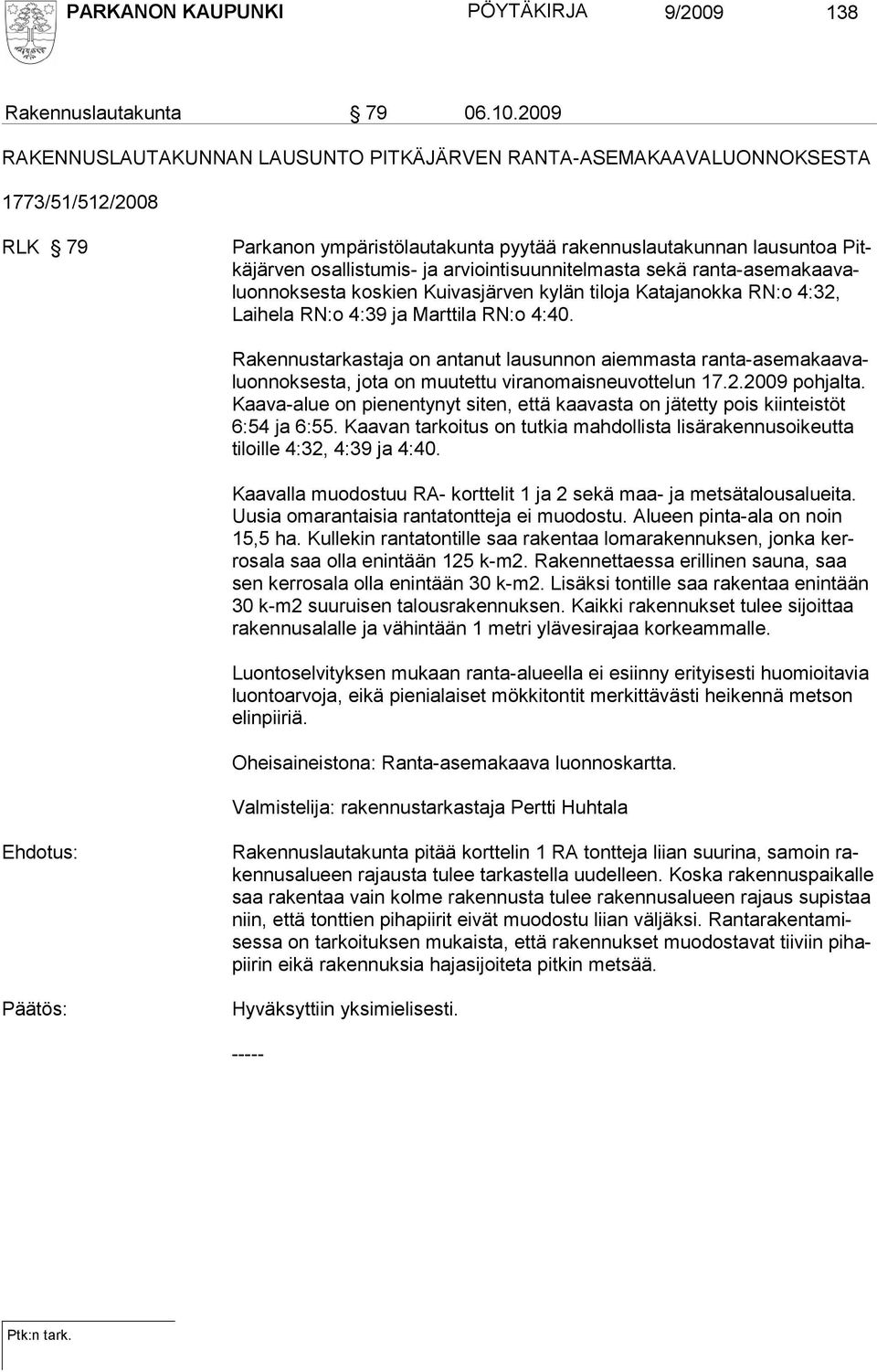 arviointisuunnitelmasta sekä ranta-asemakaavaluonnoksesta kos kien Kuivasjärven kylän tiloja Katajanokka RN:o 4:32, Lai hela RN:o 4:39 ja Marttila RN:o 4:40.