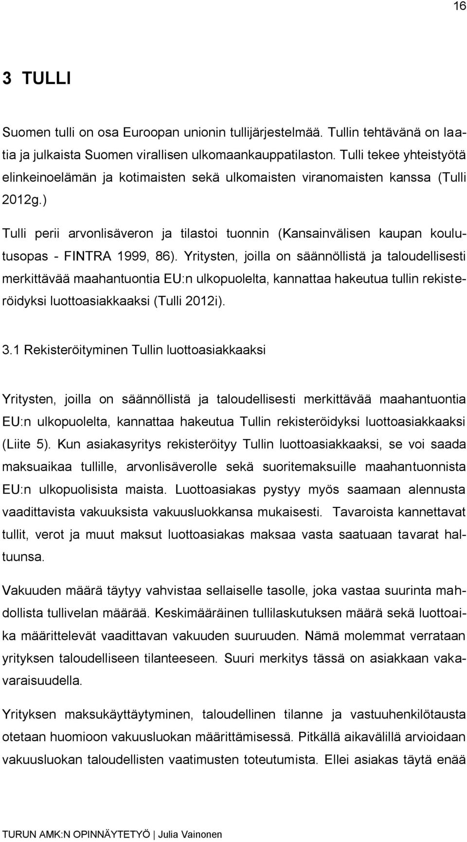 ) Tulli perii arvonlisäveron ja tilastoi tuonnin (Kansainvälisen kaupan koulutusopas - FINTRA 1999, 86).