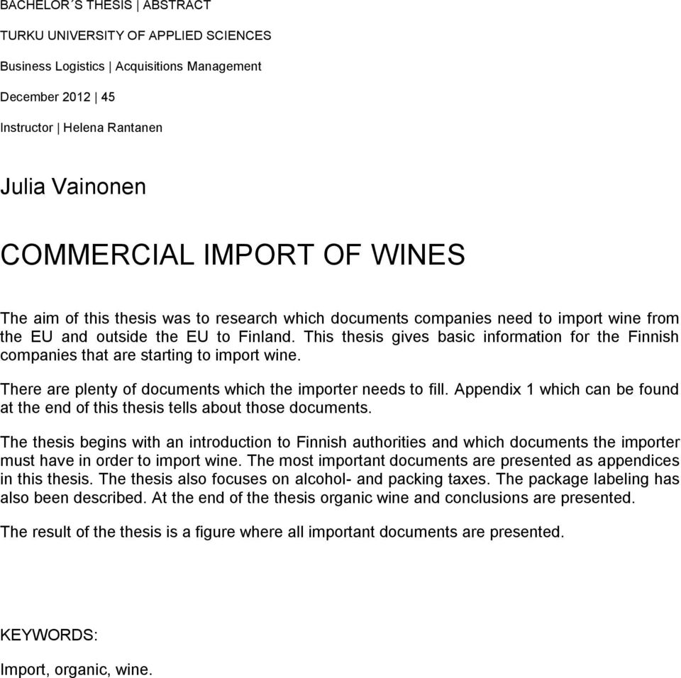 This thesis gives basic information for the Finnish companies that are starting to import wine. There are plenty of documents which the importer needs to fill.