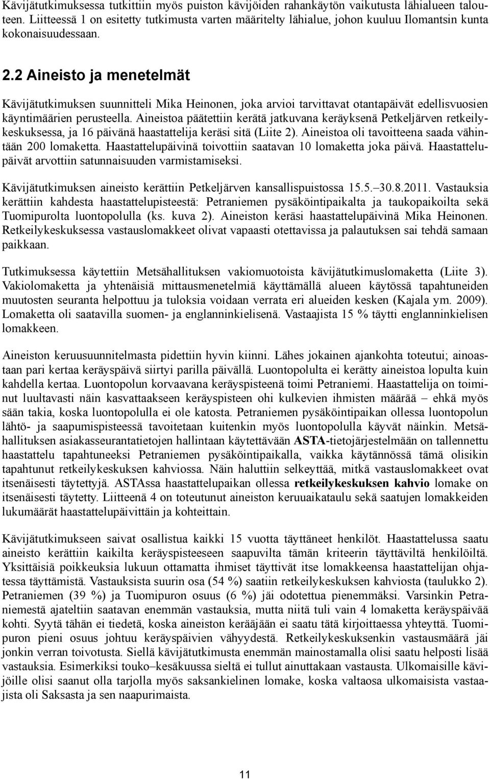 2 Aineisto ja menetelmät Kävijätutkimuksen suunnitteli Mika Heinonen, joka arvioi tarvittavat otantapäivät edellisvuosien käyntimäärien perusteella.