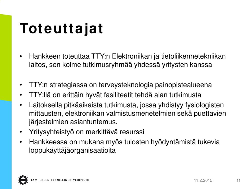 pitkäaikaista tutkimusta, jossa yhdistyy fysiologisten mittausten, elektroniikan valmistusmenetelmien sekä puettavien järjestelmien