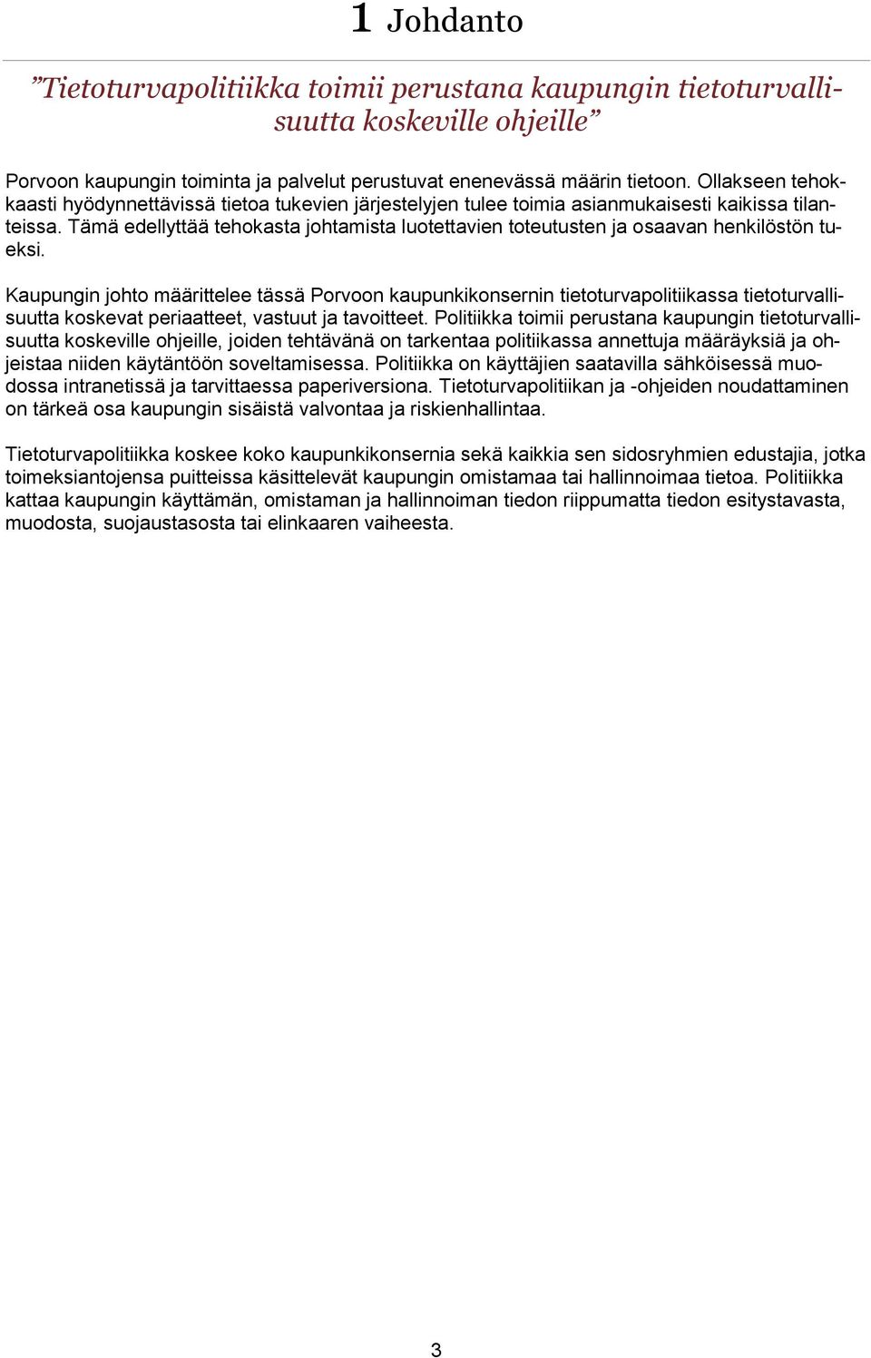 Tämä edellyttää tehokasta johtamista luotettavien toteutusten ja osaavan henkilöstön tueksi.