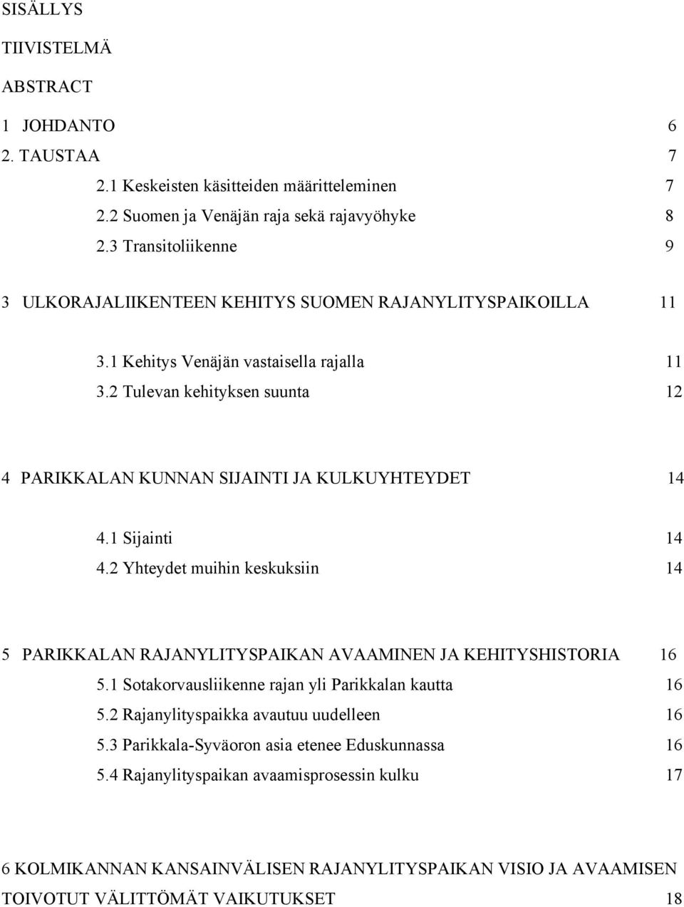 2 Tulevan kehityksen suunta 12 4 PARIKKALAN KUNNAN SIJAINTI JA KULKUYHTEYDET 14 4.1 Sijainti 14 4.