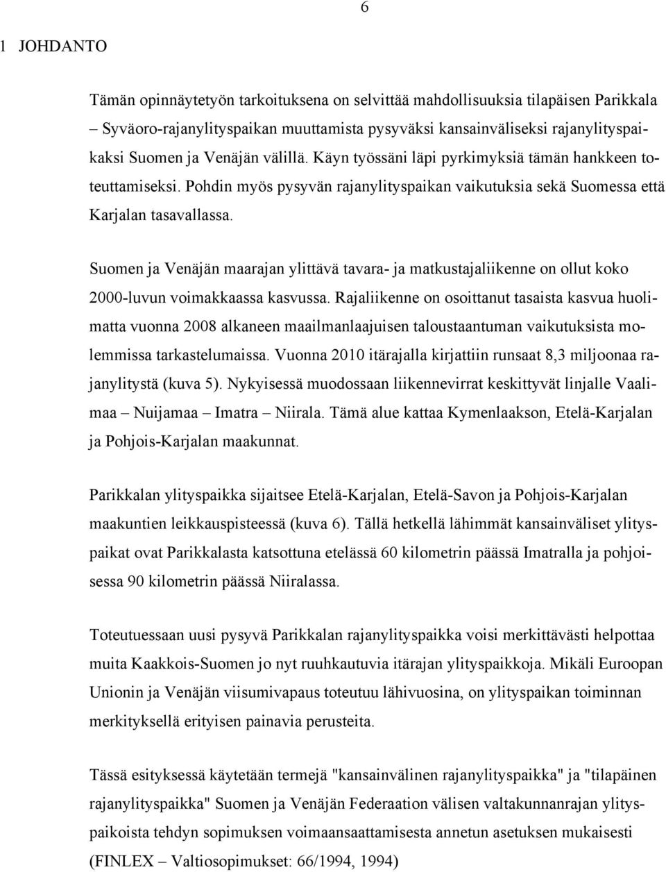 Suomen ja Venäjän maarajan ylittävä tavara- ja matkustajaliikenne on ollut koko 2000-luvun voimakkaassa kasvussa.