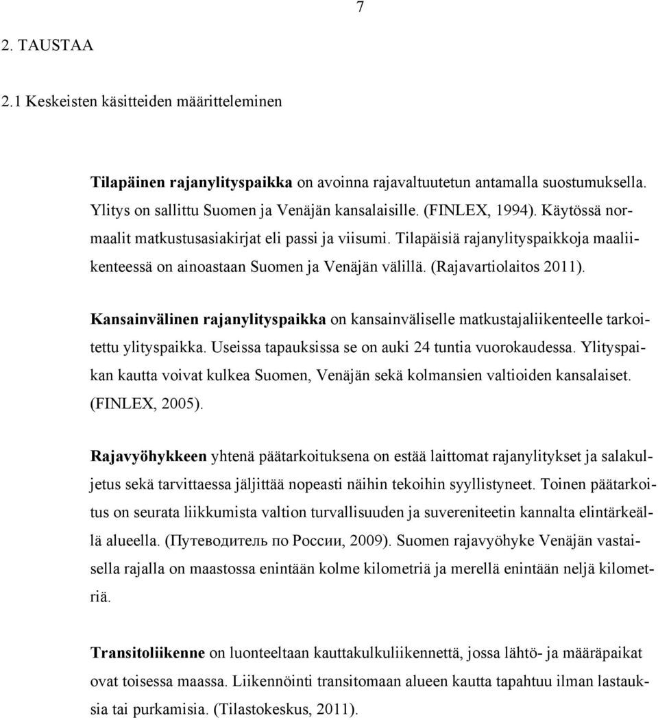 Kansainvälinen rajanylityspaikka on kansainväliselle matkustajaliikenteelle tarkoitettu ylityspaikka. Useissa tapauksissa se on auki 24 tuntia vuorokaudessa.