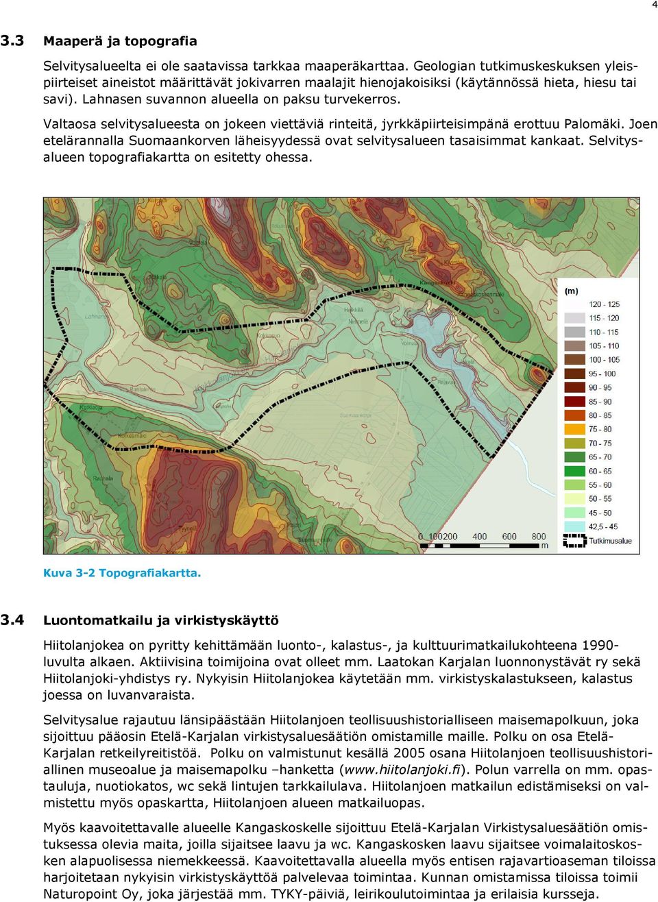 Valtaosa selvitysalueesta on jokeen viettäviä rinteitä, jyrkkäpiirteisimpänä erottuu Palomäki. Joen etelärannalla Suomaankorven läheisyydessä ovat selvitysalueen tasaisimmat kankaat.