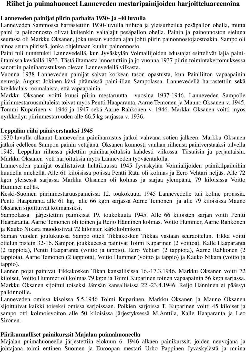 Painin ja painonnoston sieluna seurassa oli Markku Oksanen, joka usean vuoden ajan johti piirin painonnostojaostoakin. Sampo oli ainoa seura piirissä, jonka ohjelmaan kuului painonnosto.