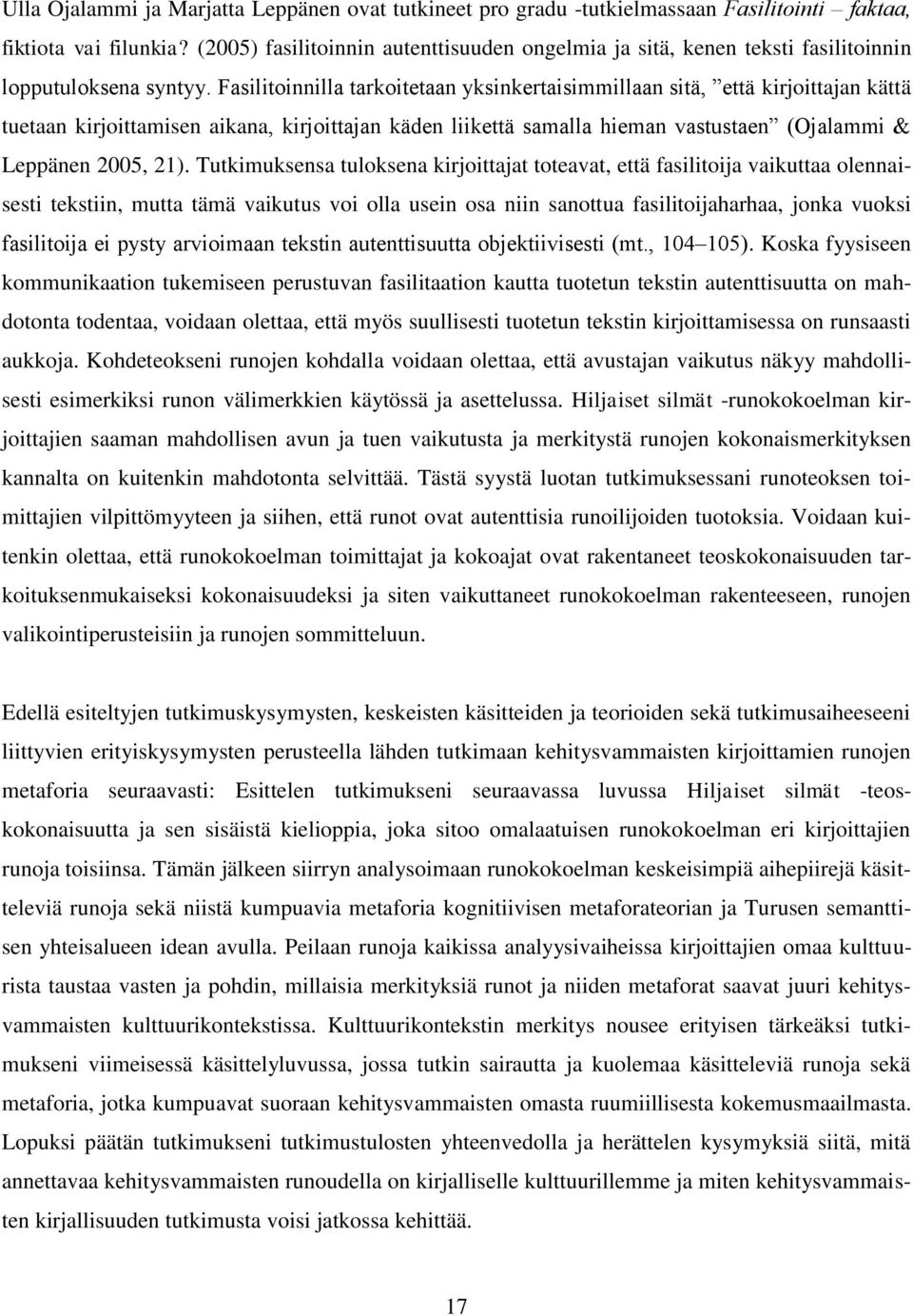 Fasilitoinnilla tarkoitetaan yksinkertaisimmillaan sitä, että kirjoittajan kättä tuetaan kirjoittamisen aikana, kirjoittajan käden liikettä samalla hieman vastustaen (Ojalammi & Leppänen 2005, 21).