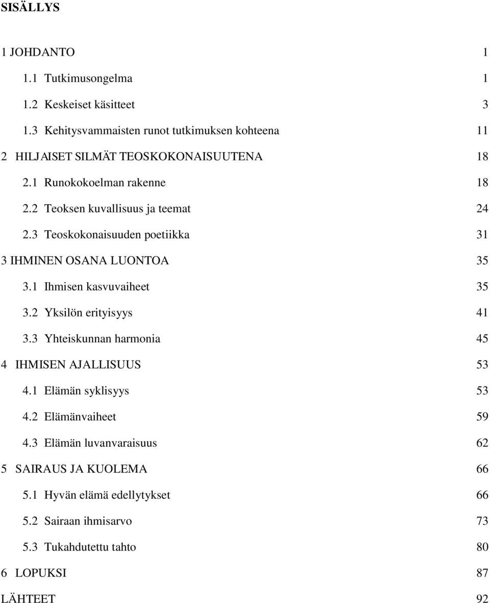 2 Teoksen kuvallisuus ja teemat 24 2.3 Teoskokonaisuuden poetiikka 31 3 IHMINEN OSANA LUONTOA 35 3.1 Ihmisen kasvuvaiheet 35 3.