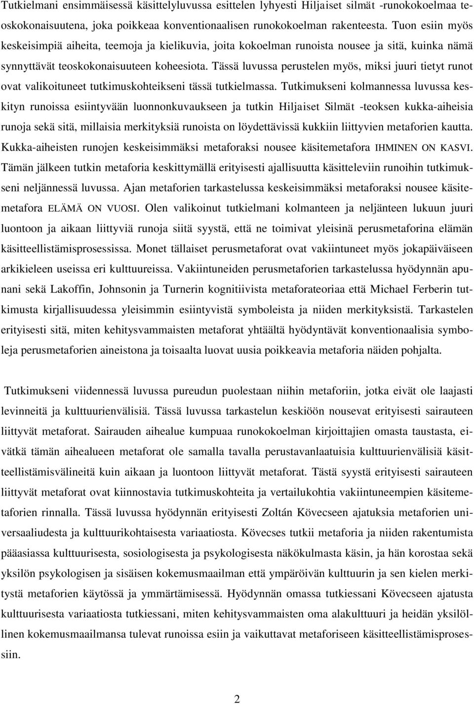 Tässä luvussa perustelen myös, miksi juuri tietyt runot ovat valikoituneet tutkimuskohteikseni tässä tutkielmassa.