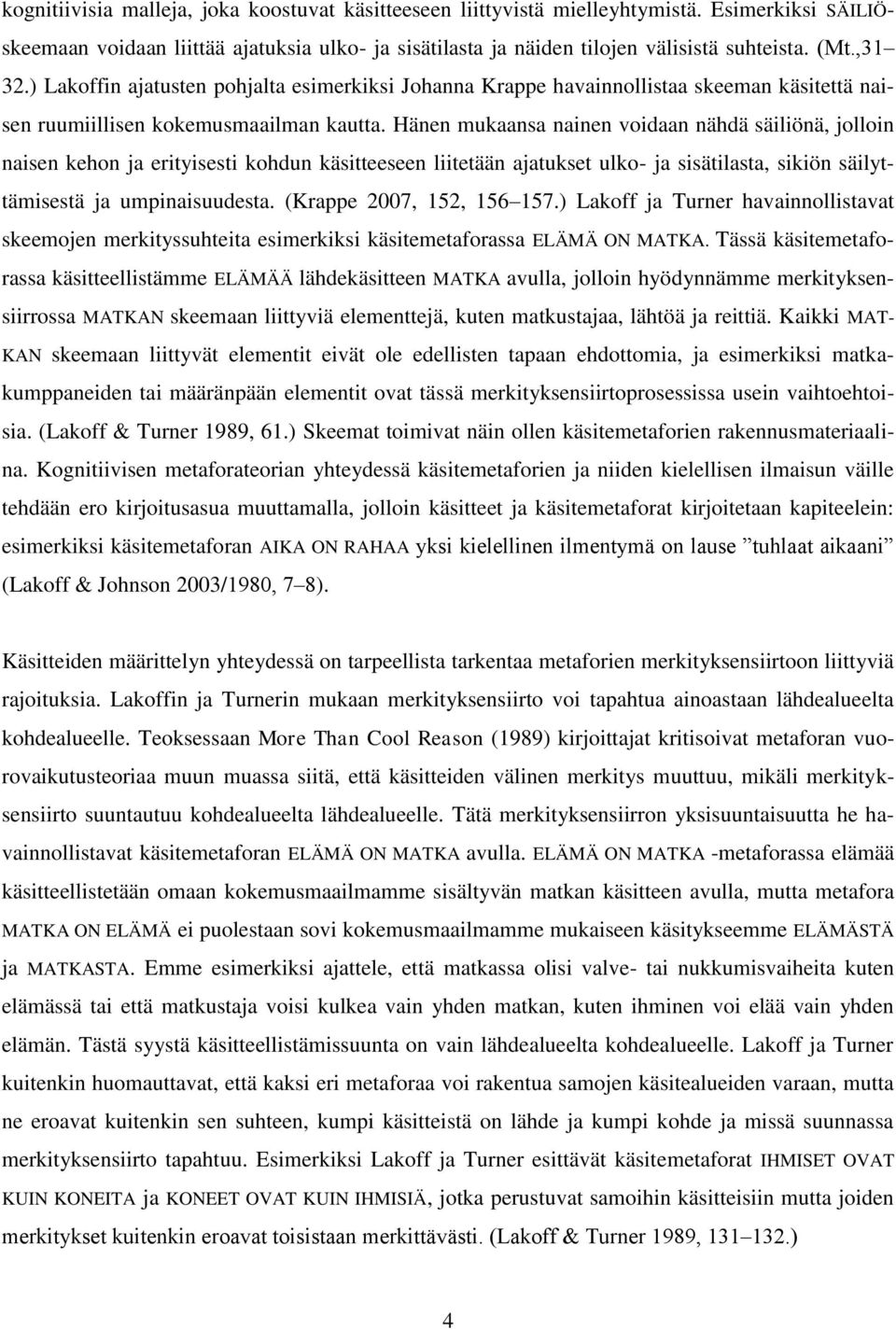 Hänen mukaansa nainen voidaan nähdä säiliönä, jolloin naisen kehon ja erityisesti kohdun käsitteeseen liitetään ajatukset ulko- ja sisätilasta, sikiön säilyttämisestä ja umpinaisuudesta.