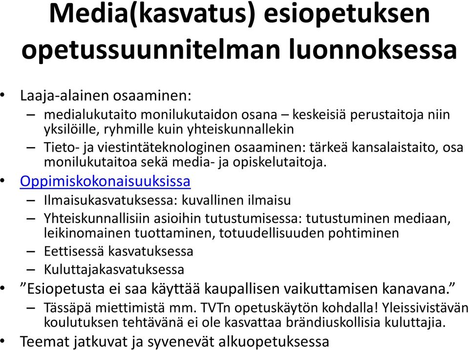 Oppimiskokonaisuuksissa Ilmaisukasvatuksessa: kuvallinen ilmaisu Yhteiskunnallisiin asioihin tutustumisessa: tutustuminen mediaan, leikinomainen tuottaminen, totuudellisuuden pohtiminen Eettisessä