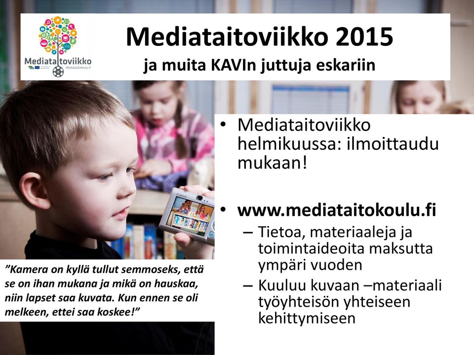 Kamera on kyllä tullut semmoseks, että se on ihan mukana ja mikä on hauskaa, niin lapset saa