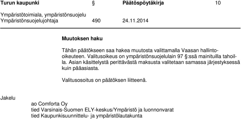 Asian käsittelystä perittävästä maksusta valitetaan samassa järjestyksessä kuin pääasiasta.