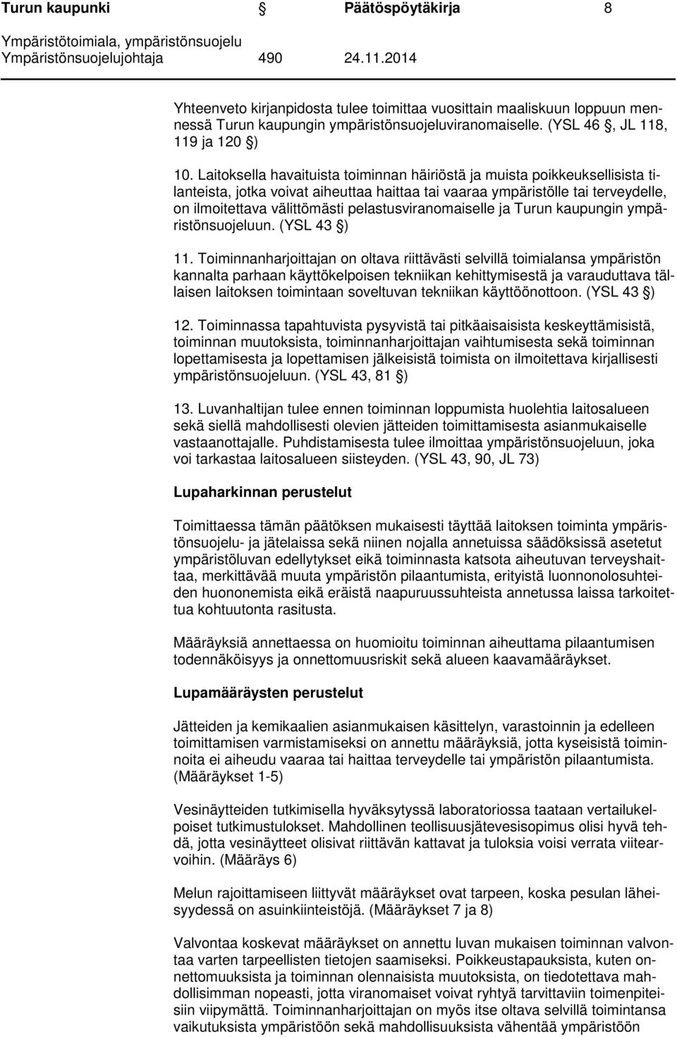 pelastusviranomaiselle ja Turun kaupungin ympäristönsuojeluun. (YSL 43 ) 11.