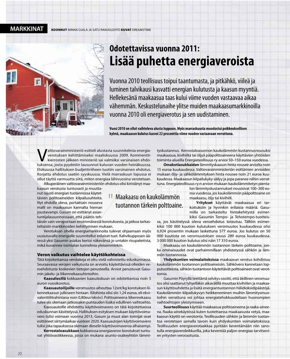 Keskustelunaihe ylitse muiden maakaasumarkkinoilla vuonna 2010 oli energiaverotus ja sen uudistaminen. Vuosi 2010 on ollut vaihteleva alusta loppuun.