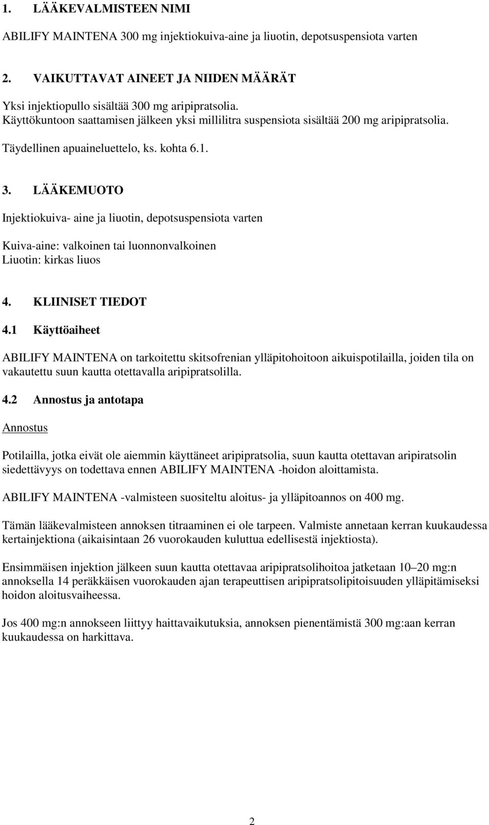 LÄÄKEMUOTO Injektiokuiva- aine ja liuotin, depotsuspensiota varten Kuiva-aine: valkoinen tai luonnonvalkoinen Liuotin: kirkas liuos 4. KLIINISET TIEDOT 4.