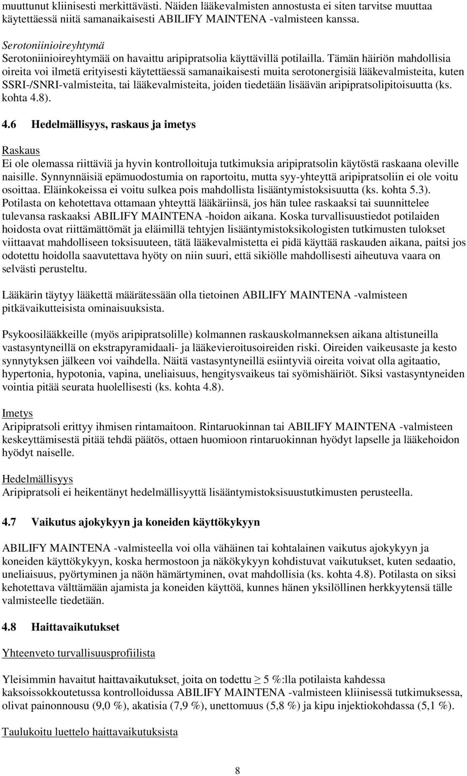 Tämän häiriön mahdollisia oireita voi ilmetä erityisesti käytettäessä samanaikaisesti muita serotonergisiä lääkevalmisteita, kuten SSRI-/SNRI-valmisteita, tai lääkevalmisteita, joiden tiedetään