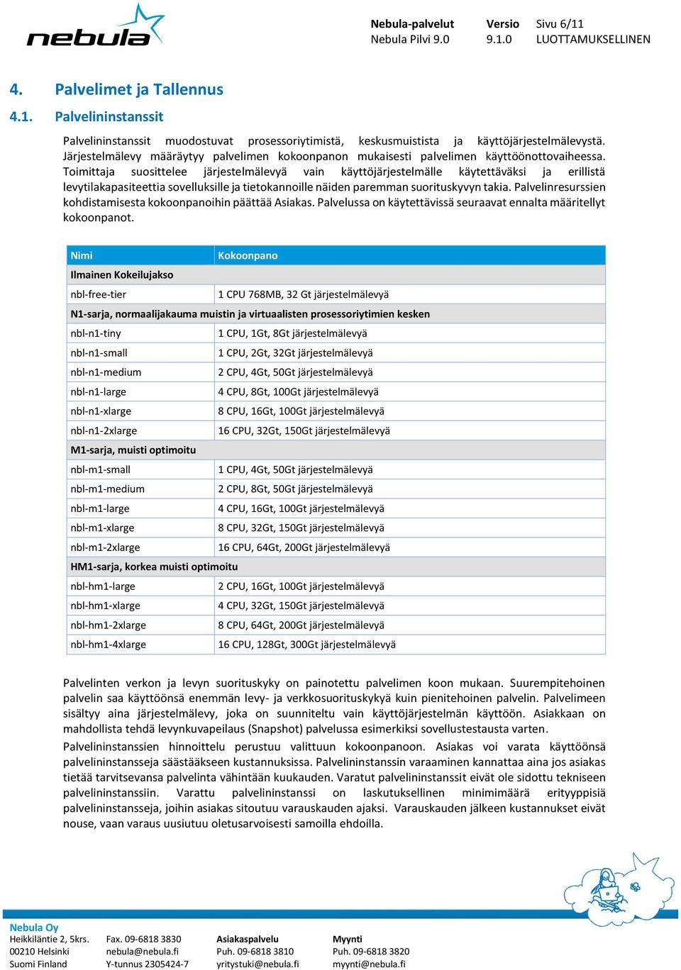 Toimittaja suosittelee järjestelmälevyä vain käyttöjärjestelmälle käytettäväksi ja erillistä levytilakapasiteettia sovelluksille ja tietokannoille näiden paremman suorituskyvyn takia.