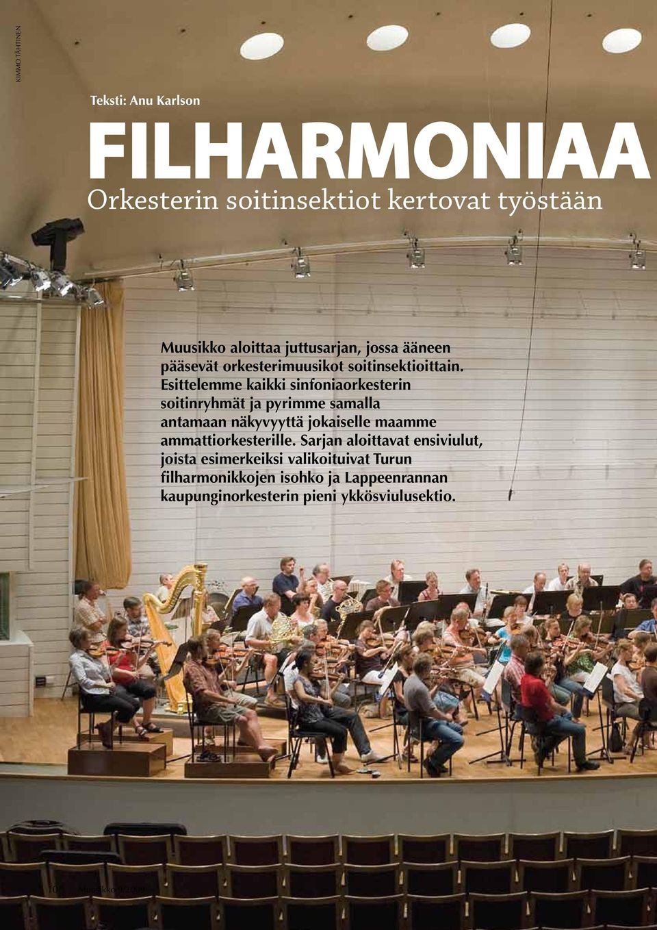 Esittelemme kaikki sinfoniaorkesterin soitinryhmät ja pyrimme samalla antamaan näkyvyyttä jokaiselle maamme