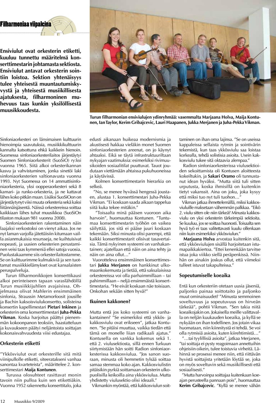 Turun filharmonian ensiviulujen ydinryhmää: vasemmalta Marjaana Holva, Maija Kontunen, Ian Taylor, Kerim Gribajcevic, Lauri Haapanen, Jukka Merjanen ja Juha-Pekka Vikman.