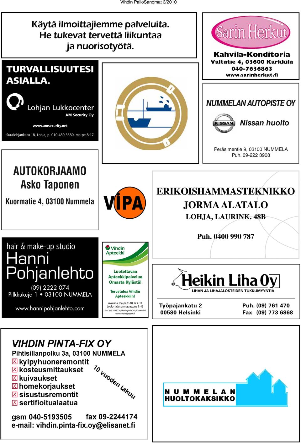 Avoinna ma-pe 9-18, la 9-14 Joulu- ja juhannusaattona 9-13 Puh. (09) 2247 220, Helsingintie 26a, 03400 Vihti www.vihdinapteekki.