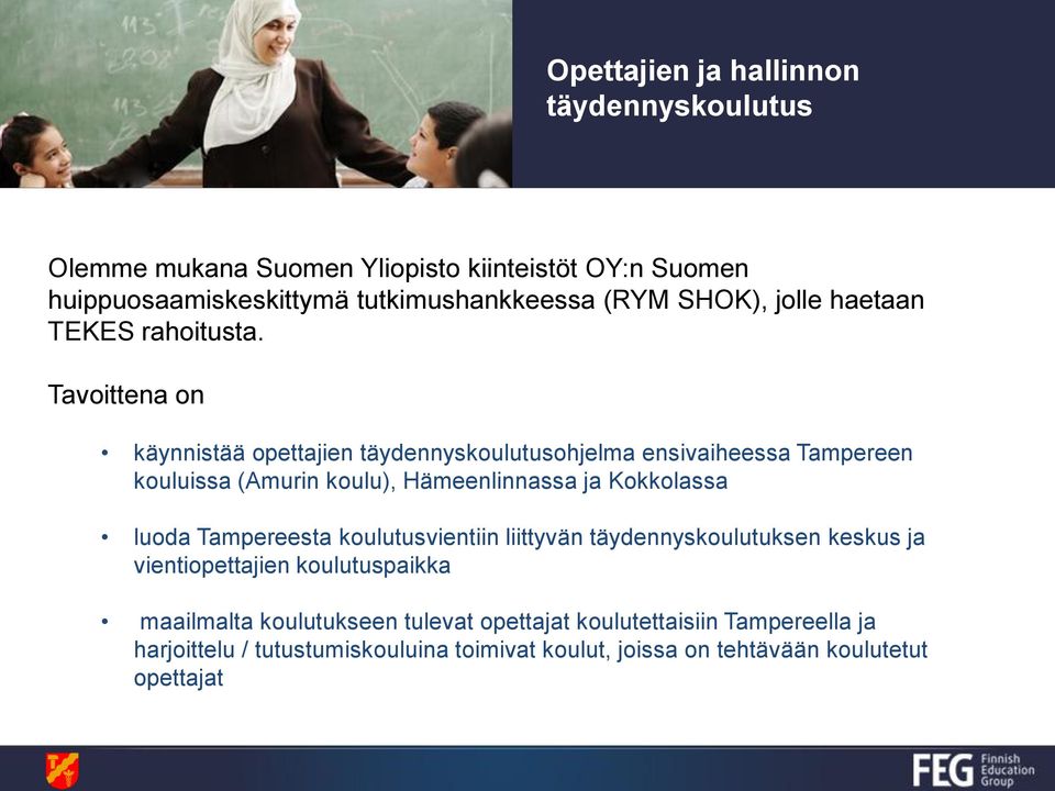 Tavoittena on käynnistää opettajien täydennyskoulutusohjelma ensivaiheessa Tampereen kouluissa (Amurin koulu), Hämeenlinnassa ja Kokkolassa luoda