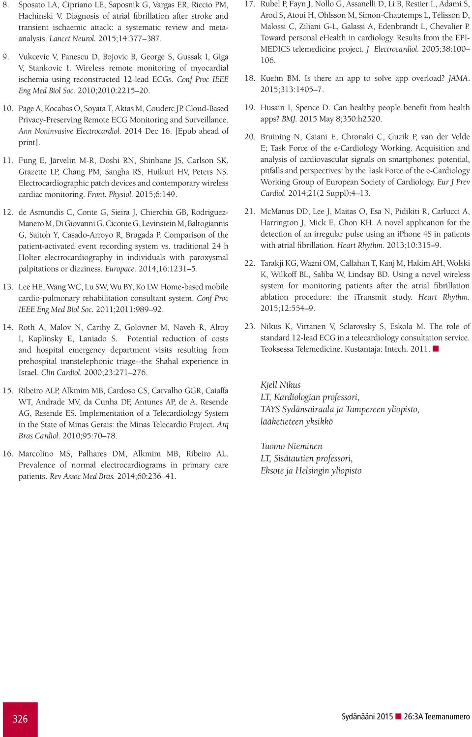 Conf Proc IEEE Eng Med Biol Soc. 2010;2010:2215 20. 10. Page A, Kocabas O, Soyata T, Aktas M, Couderc JP. Cloud-Based Privacy-Preserving Remote ECG Monitoring and Surveillance.