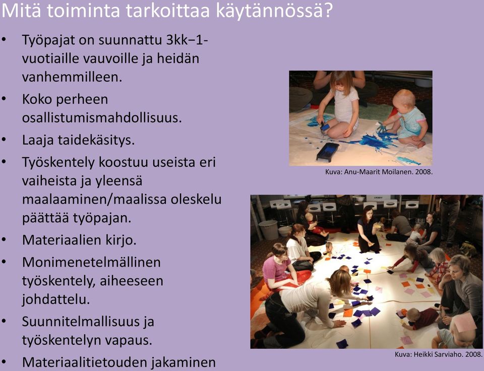 Työskentely koostuu useista eri vaiheista ja yleensä maalaaminen/maalissa oleskelu päättää työpajan. Materiaalien kirjo.