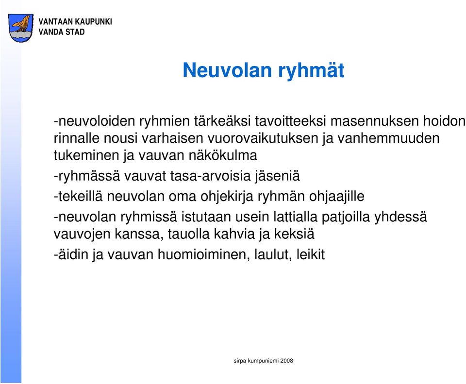 tasa-arvoisia jäseniä -tekeillä neuvolan oma ohjekirja ryhmän ohjaajille -neuvolan ryhmissä istutaan