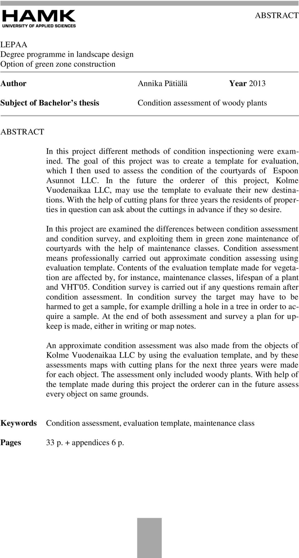 The goal of this project was to create a template for evaluation, which I then used to assess the condition of the courtyards of Espoon Asunnot LLC.