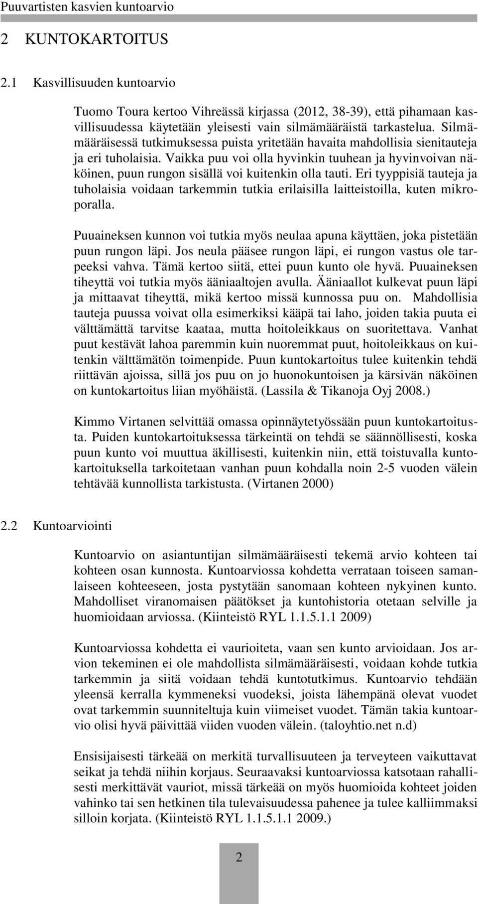 Vaikka puu voi olla hyvinkin tuuhean ja hyvinvoivan näköinen, puun rungon sisällä voi kuitenkin olla tauti.