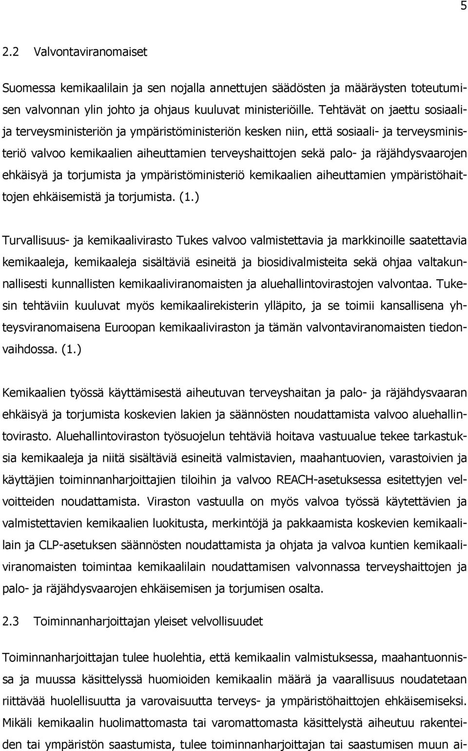 räjähdysvaarojen ehkäisyä ja torjumista ja ympäristöministeriö kemikaalien aiheuttamien ympäristöhaittojen ehkäisemistä ja torjumista. (1.